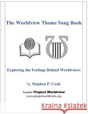 The Worldview Theme Song Book: Exploring the Feelings Behind Worldviews Stephen P. Cook 9780962734946 Project Worldview - książka