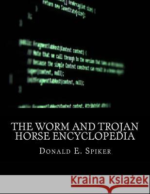 The Worm and Trojan Horse Encyclopedia Donald E. Spiker 9781519252203 Createspace Independent Publishing Platform - książka