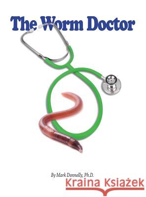 The Worm Doctor Mark D. Donnelly 9780990899716 Rock / Paper / Safety Scissors - książka