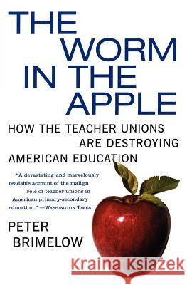 The Worm in the Apple: How the Teacher Unions Are Destroying American Education Peter Brimelow 9780060096625 Harper Perennial - książka