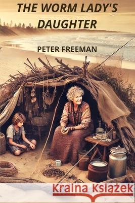 The Worm Lady's Daughter Peter Freeman 9781990415333 Ensilwood Publishing - książka