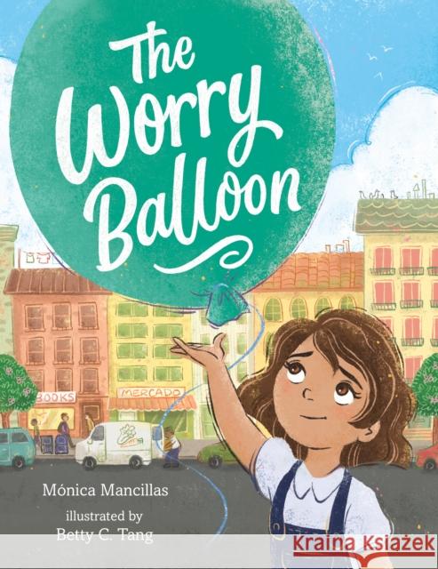 The Worry Balloon Monica Mancillas 9781250852939 St Martin's Press - książka