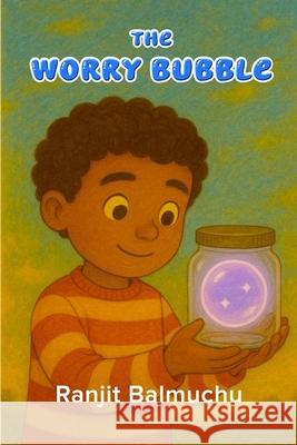 The Worry-Bubble Ranjit Balmuchu 9781300131434 Lulu Press - książka