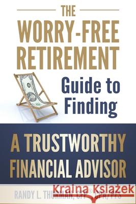 The Worry-Free Retirement Guide to Finding a Trustworthy Financial Advisor Randy L Thurman   9781948607018 Master Key Publications - książka