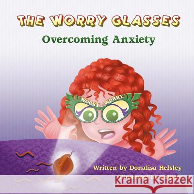 The Worry Glasses: Overcoming Anxiety Donalisa Helsley 9781612251646 Mirror Publishing - książka