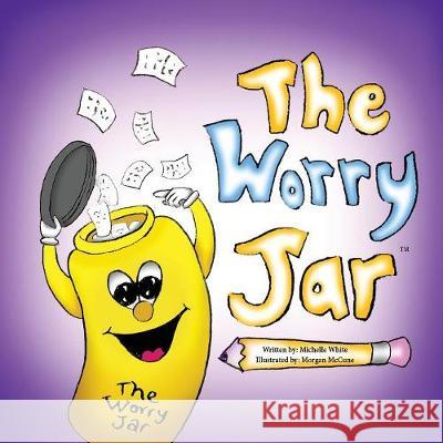 The Worry Jar Michelle White Morgan McCune 9780692917466 Michelle White Enterprises - książka