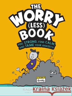 The Worry (Less) Book: Feel Strong, Find Calm, and Tame Your Anxiety! Brian, Rachel 9780316495196 Little, Brown Books for Young Readers - książka