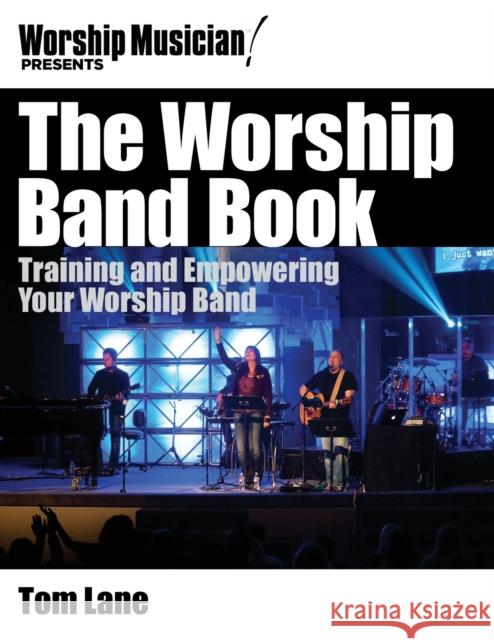 The Worship Band Book: Training and Empowering Your Worship Band Tom Lane 9781458418173 Hal Leonard Publishing Corporation - książka