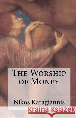 The Worship of Money Nikos Karagiannis 9781453738160 Createspace - książka