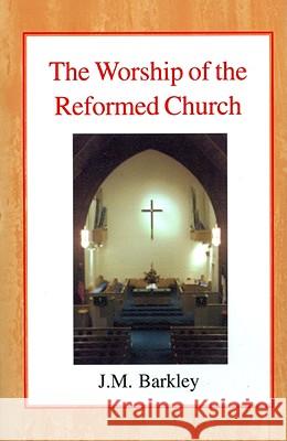 The Worship of the Reformed Church John M. Barkley John Gordon Davies Alfred Raymond George 9780227170359 James Clarke Company - książka