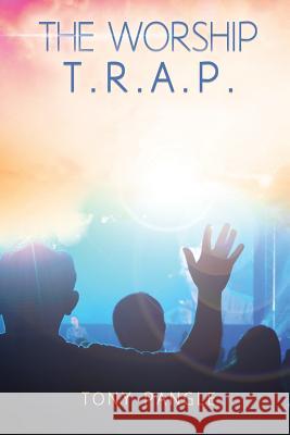 The Worship T.R.A.P. Tony Pangle 9781545600351 Xulon Press - książka