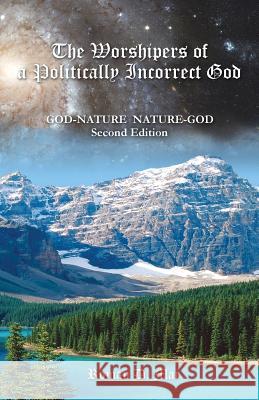 The Worshipers of a Politically Incorrect God: God-Nature Nature-God Mac, Roman D. 9781479752737 Xlibris Corporation - książka
