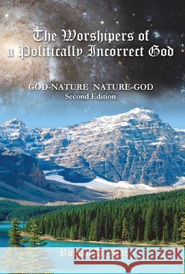 The Worshipers of a Politically Incorrect God: God-Nature Nature-God Mac, Roman D. 9781479752744 Xlibris Corporation - książka