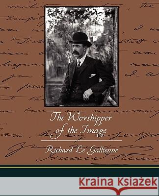 The Worshipper of the Image Richard Le Gallienne 9781438523958 Book Jungle - książka