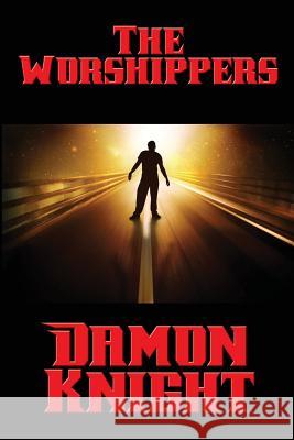 The Worshippers Damon Knight 9781515404934 Positronic Publishing - książka