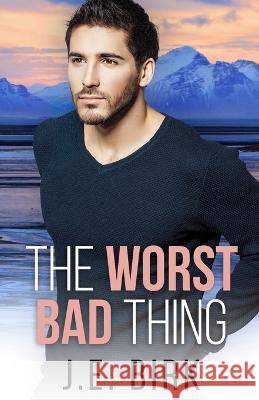 The Worst Bad Thing J E Birk 9798803965077 Independently Published - książka