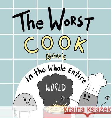 The Worst Cook Book in the Whole Entire World Joey Acker 9781951046477 Joey and Melanie Acker - książka