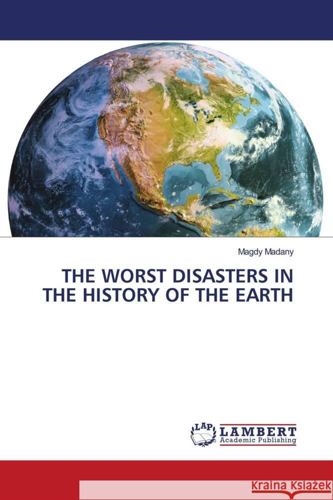 THE WORST DISASTERS IN THE HISTORY OF THE EARTH Madany, Magdy 9786204751429 LAP Lambert Academic Publishing - książka