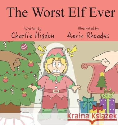 The Worst Elf Ever Charlie Higdon Aerin Rhoades 9781970037883 Crippled Beagle Publishing - książka