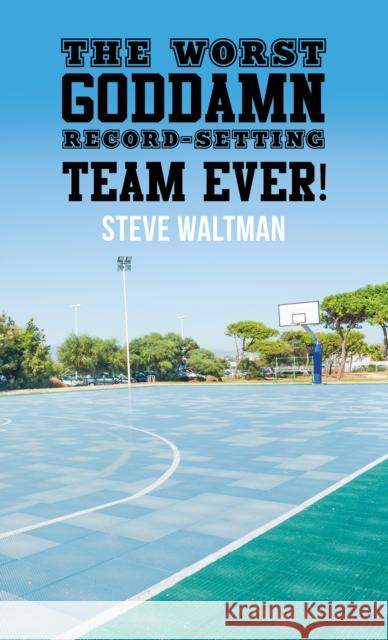 The Worst Goddamn Record-Setting Team Ever! Steve Waltman 9781035898497 Austin Macauley Publishers - książka