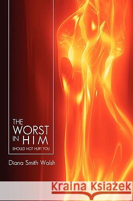 The Worst in Him Diana Smith Walsh 9781450070577 Xlibris Corporation - książka