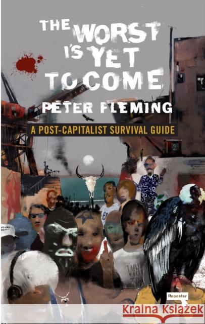 The Worst Is Yet to Come: A Post-Capitalist Survival Guide Peter Fleming 9781912248322 Watkins Media Limited - książka