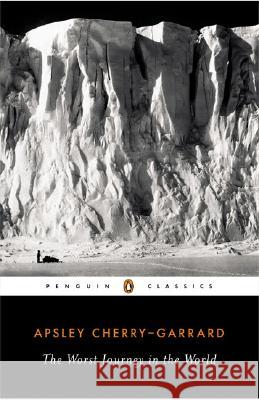 The Worst Journey in the World Apsley Cherry-Garrard Caroline Alexander 9780143039389 Penguin Books - książka
