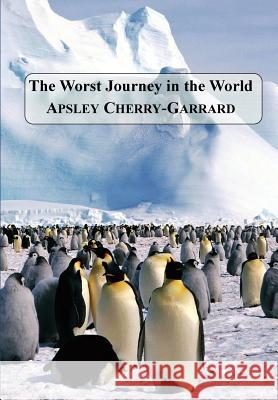 The Worst Journey in the World Apsley Cherry-Garrard 9781781395202 Benediction Classics - książka