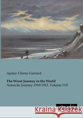 The Worst Journey in the World Apsley Cherry-Garrard 9783943850291 Weitsuechtig - książka