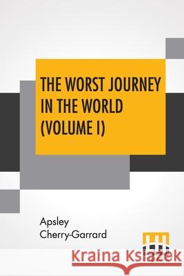 The Worst Journey In The World (Volume I): Antarctic 1910-1913 Apsley Cherry-Garrard 9789353445225 Lector House - książka