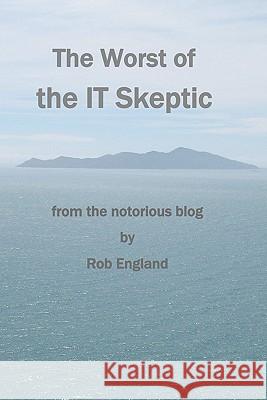 The Worst Of The It Skeptic: From The Notorious Blog England, Rob 9781441478375 Createspace - książka