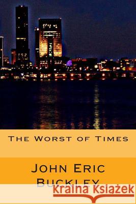 The Worst of Times John Eric Buckley Craig Anthony Buckley Misty Rigney 9781494866044 Createspace - książka