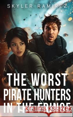 The Worst Pirate Hunters in the Fringe Skyler Ramirez 9781964457123 Persephone Entertainment Inc. - książka