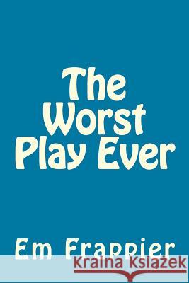 The Worst Play Ever Em Frappier 9781495410475 Createspace - książka