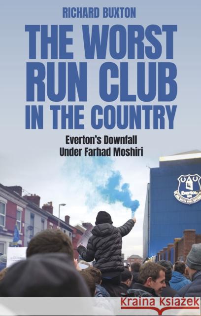 The Worst-Run Club in the Country: Everton's Downfall Under Farhad Moshiri Richard Buxton 9781801509091 Pitch Publishing Ltd - książka