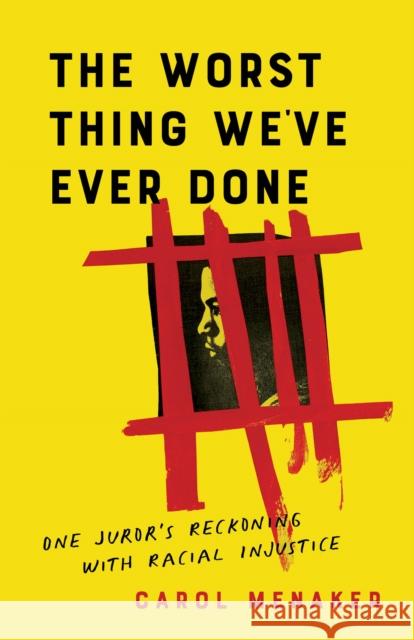 The Worst Thing We've Ever Done: One Juror's Reckoning with Racial Injustice Carol Menaker 9781647424602 She Writes Press - książka
