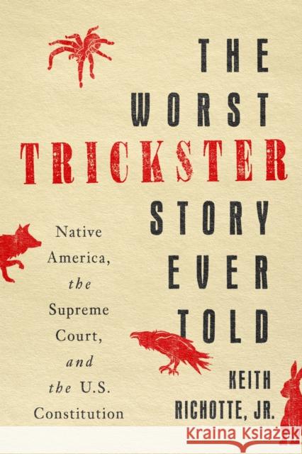The Worst Trickster Story Ever Told: Native America, the Supreme Court, and the U.S. Constitution Keith Richotte 9781503641648 Stanford University Press - książka