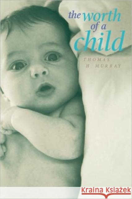 The Worth of a Child Thomas H. Murray 9780520088368 University of California Press - książka