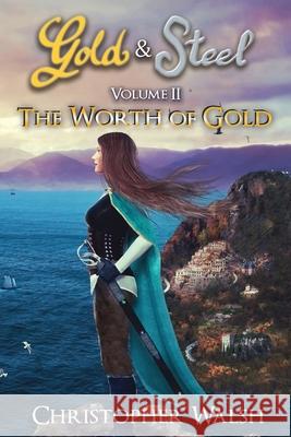 The Worth of Gold Christopher P. Walsh 9781999500139 Gold & Steel - książka