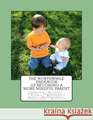 The Worthwhile Endeavor of Becoming a More Mindful Parent Camille Long 9781981656127 Createspace Independent Publishing Platform - książka
