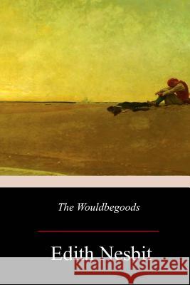 The Wouldbegoods Edith Nesbit 9781977732774 Createspace Independent Publishing Platform - książka