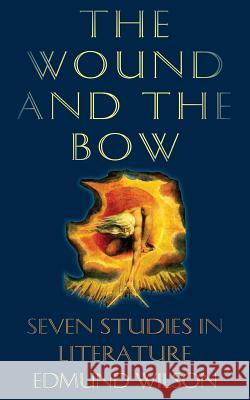 The Wound and the Bow: Seven Studies in Literature Edmund Wilson 9781635617450 Churchill & Dunn, Ltd - książka