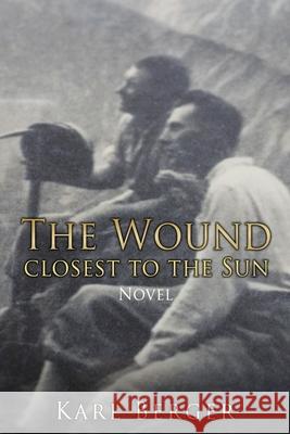 The Wound closest to the Sun Novel Karl Berger 9781662811906 Mill City Press, Inc - książka