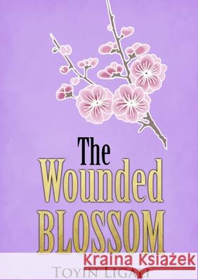 The Wounded Blossom The Wounded Blossom Toyin Ligali 9781326373603 Lulu.com - książka