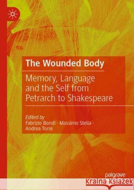 The Wounded Body: Memory, Language and the Self from Petrarch to Shakespeare Bondi, Fabrizio 9783030919030 Springer Nature Switzerland AG - książka