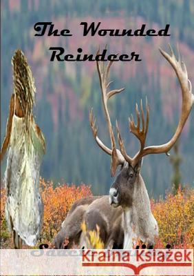 The Wounded Reindeer Sadete Halilaj 9781326290351 Lulu.com - książka