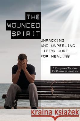 The Wounded Spirit: Companion Workbook for Personal or Group Study Frank Ray Shivers 9781878127242 Frank Shivers Evangelistic Association - książka