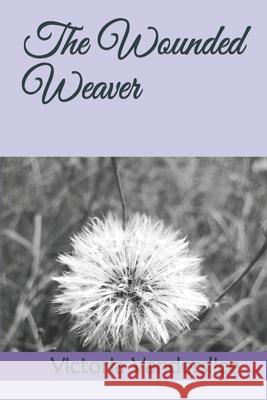 The Wounded Weaver Victoria Vanderslice 9781091596610 Independently Published - książka