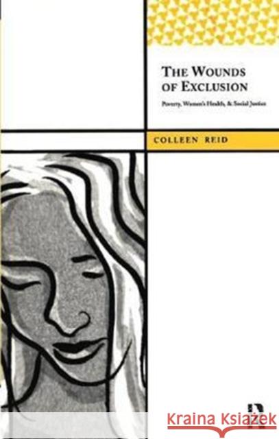 The Wounds of Exclusion: Poverty, Women's Health, and Social Justice Colleen Reid 9781138403550 Routledge - książka