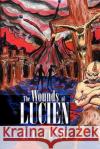 The Wounds of Lucien T. C. Crupi 9781478399391 Createspace